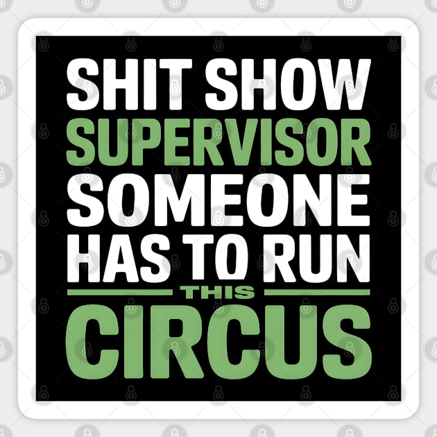 Shit Show Supervisor - Someone Has to Run This Circus Magnet by MakerMind8.2